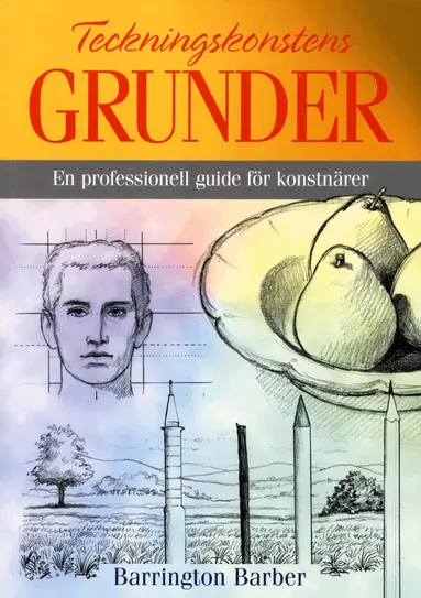 Barrington Barber - Teckningskonstens grunder : en professionell guide för konstnärer, Häftad