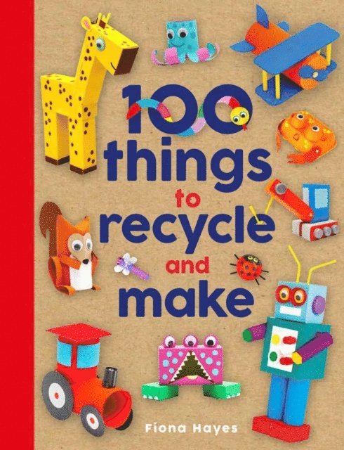 Fiona Hayes - 100 Things to Recycle and Make, E-bok