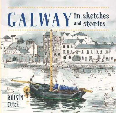Róisín Curé - Galway In Sketches and Stories, Häftad. Tillgänglighet: Lägg i varukorg