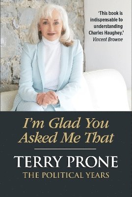 Terry Prone - I'm Glad You Asked Me That, Inbunden