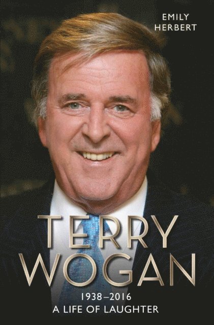 Emily Herbert - Sir Terry Wogan - A Life in Laughter 1938-2016, E-bok