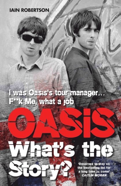 Iain Robertson - Oasis: What's The Story?: Life on tour with Liam and Noel Gallagher, E-bok
