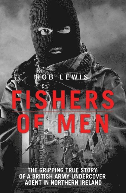 Rob Lewis - Fishers of Men - The Gripping True Story of a British Undercover Agent in Northern Ireland, E-bok. Tillgänglighet: Lägg i varukorg