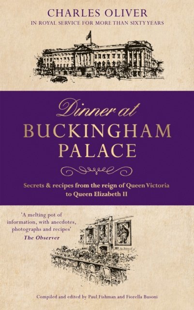 Charles Oliver - Dinner at Buckingham Palace - Secrets & recipes from the reign of Queen Victoria to Queen Elizabeth II, E-bok