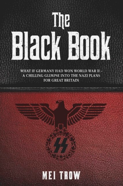Mei Trow - Black Book: What if Germany had won World War II - A Chilling Glimpse into the Nazi Plans for Great Britain, E-bok