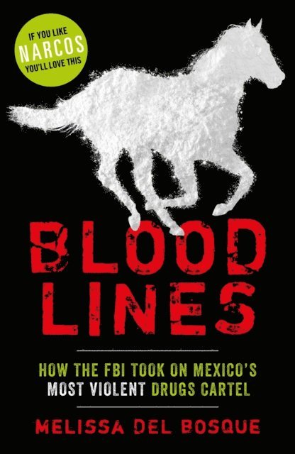 Melissa Del Bosque - Bloodlines - How the FBI took on Mexico's most violent drugs cartel, E-bok