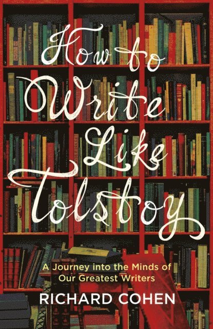Richard Cohen - How to Write Like Tolstoy, E-bok
