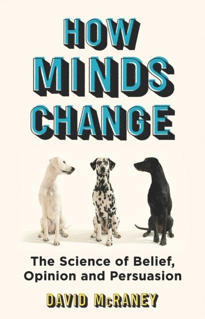 David McRaney - How Minds Change, E-bok