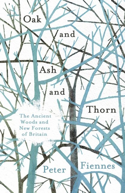 Peter Fiennes - Oak and Ash and Thorn, E-bok