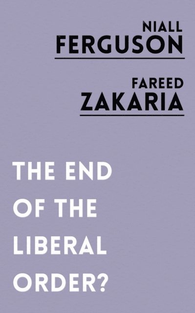 Fareed Zakaria, Niall Ferguson - End of the Liberal Order?, E-bok