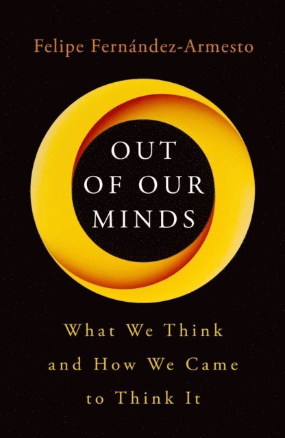 Felipe Fernandez-Armesto - Out of Our Minds, E-bok