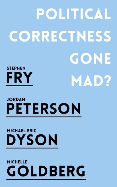 Jordan B. Peterson, Stephen Fry, Michael Eric Dyson, Michelle Goldberg - Political Correctness Gone Mad?, E-bok