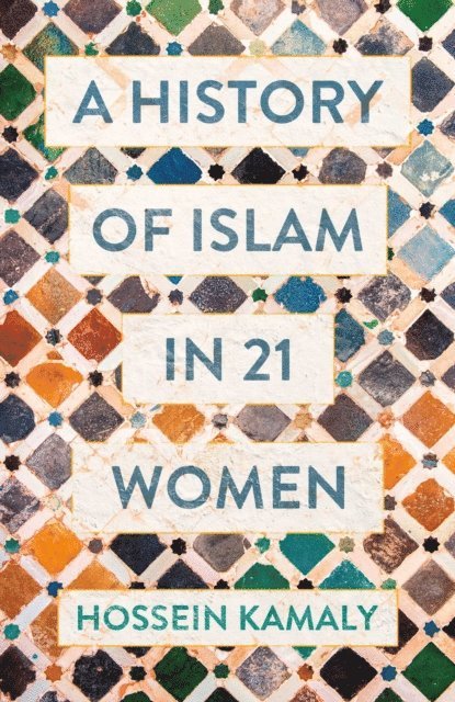 Hossein Kamaly - History of Islam in 21 Women, E-bok