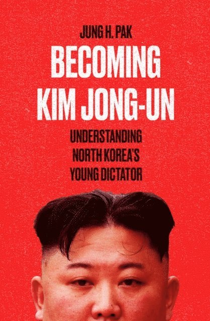 Jung H. Pak - Becoming Kim Jong Un, E-bok
