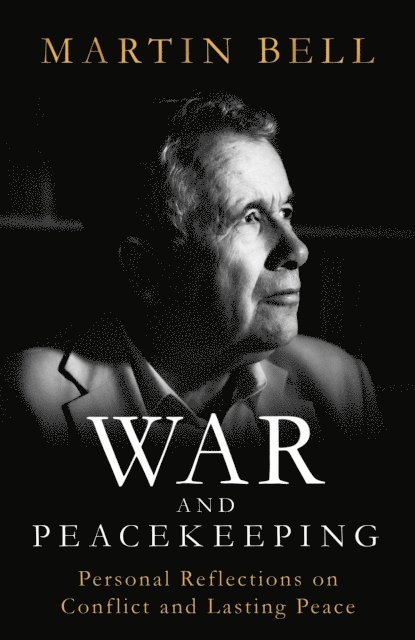 Martin Bell - War and Peacekeeping, E-bok