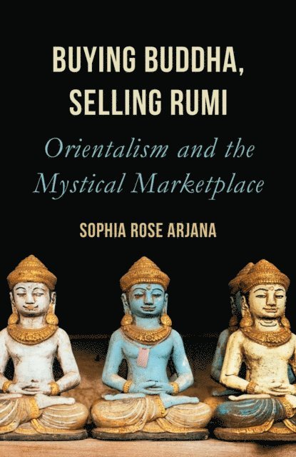 Sophia Rose Arjana - Buying Buddha, Selling Rumi, E-bok