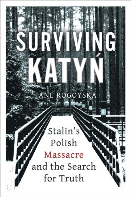 Jane Rogoyska - Surviving Katyn, E-bok