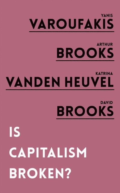 David Brooks, Katrina vanden Heuvel, Arthur Brooks, Yanis Varoufakis - Is Capitalism Broken?, E-bok