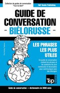 Guide de conversation Fran�ais-Bi�lorusse et vocabulaire th�matique de 3000 mots