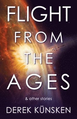 Derek Künsken - Flight From the Ages And Other Stories, Häftad
