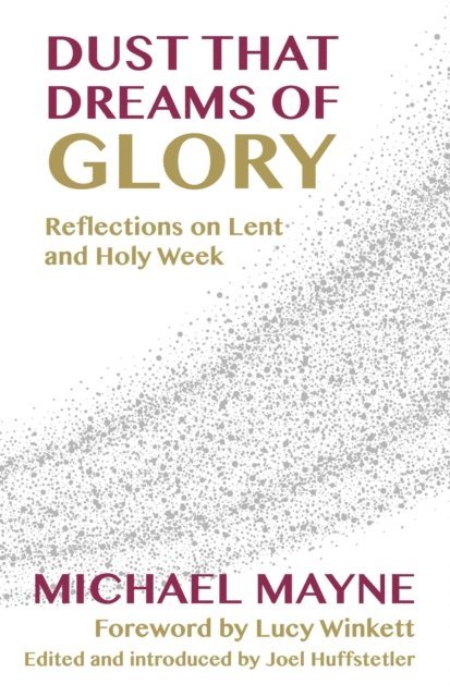 Michael Mayne, Joel Huffstetler - Dust That Dreams of Glory, E-bok