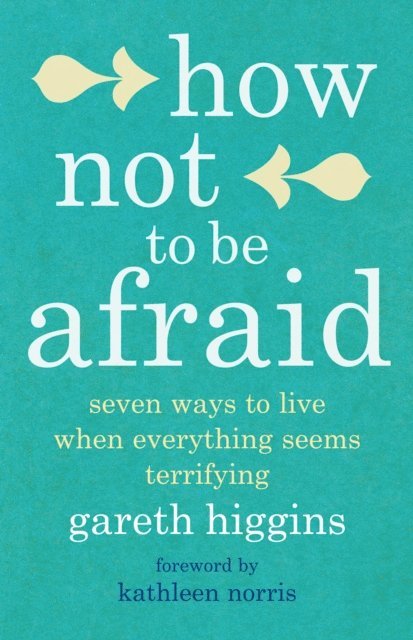 Gareth Higgins - How Not To Be Afraid, E-bok