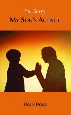 I'm Sorry, My Son's Autistic