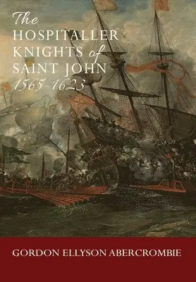 Gordon Ellyson Abercrombie - Hospitaller Knights of Saint John 1565-1623, Inbunden. Tillgänglighet: Lägg i varukorg