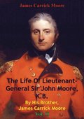 Life Of Lieutenant-General Sir John Moore, K.B. By His Brother, James Carrick Moore Vol. II