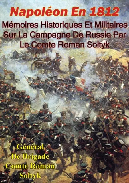 General De Brigade Comte Roman Soltyk - Napoléon En 1812. Mémoires Historiques Et Militaires Sur La Campagne De Russie Par Le Comte Roman Sołtyk, E-bok. Tillgänglighet: Lägg i varukorg