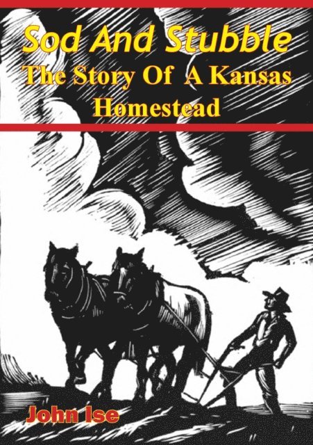 John Ise - Sod And Stubble; The Story Of A Kansas Homestead, E-bok