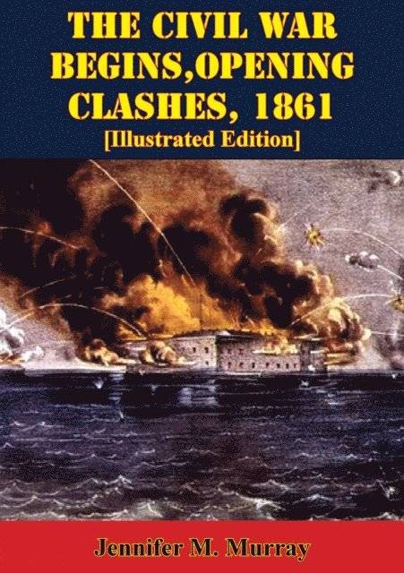 Jennifer M. Murray - Civil War Begins, Opening Clashes, 1861 [Illustrated Edition], E-bok