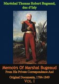 Memoirs Of Marshal Bugeaud From His Private Correspondence And Original Documents, 1784-1849 Vol. I