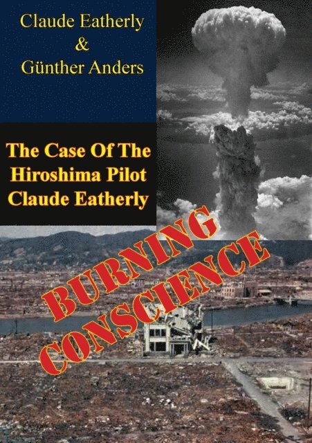 Gunther Anders, Claude Eatherly - Burning Conscience: The Case Of The Hiroshima Pilot Claude Eatherly, E-bok