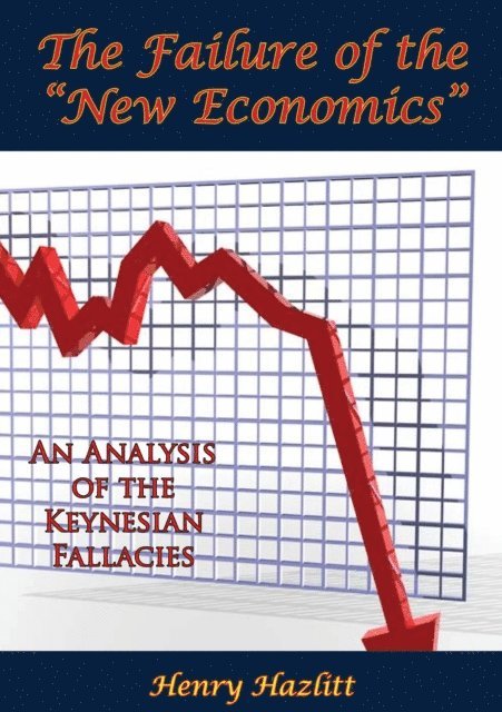 Henry Hazlitt - Failure of the &quote;New Economics&quote;: An Analysis of the Keynesian Fallacies, E-bok
