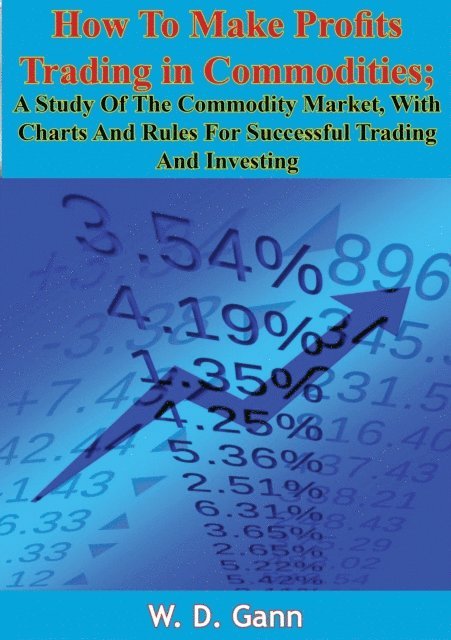 W. D. Gann - How To Make Profits Trading in Commodities, E-bok