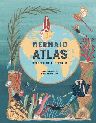 The Mermaid Atlas av Anna Claybourne