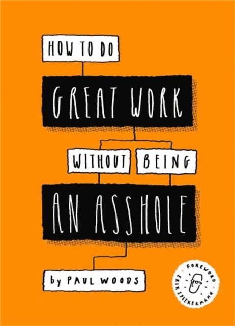 Paul Woods - How to Do Great Work Without Being an Asshole, E-bok