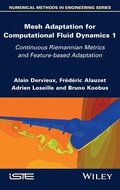 Mesh Adaptation for Computational Fluid Dynamics, Volume 1
