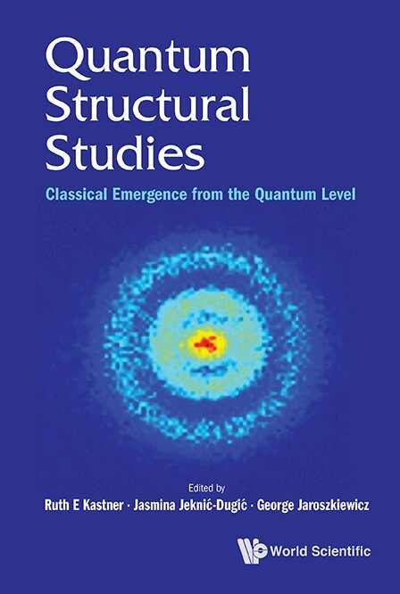Kastner Ruth E, Ruth E Kastner, Jasmina Jeknić-Dugić, George Jaroszkiewicz - QUANTUM STRUCTURAL STUDIES: CLASSICAL EMERGENCE FROM THE QUANTUM LEVEL, Inbunden. Tillgänglighet: Lägg i varukorg
