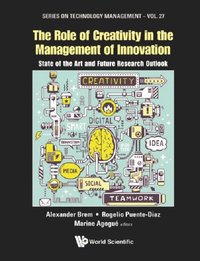 Role Of Creativity In The Management Of Innovation, The: State Of The Art And Future Research Outlook