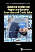 Exploiting Intellectual Property To Promote Innovation And Create Value