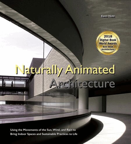 Kevin Nute - NATURALLY ANIMATED ARCHITECTURE: USING THE MOVEMENTS OF THE SUN, WIND, AND RAIN TO BRING INDOOR SPACES AND SUSTAINABLE PRACTICES TO LIFE, Inbunden. Tillgänglighet: Lägg i varukorg
