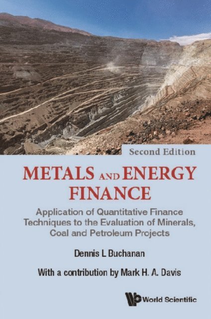 Davis Mark H A Davis, Buchanan Dennis L Buchanan - Metals And Energy Finance: Application Of Quantitative Finance Techniques To The Evaluation Of Minerals, Coal And Petroleum Projects (Second Edition), E-bok