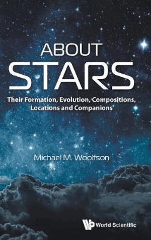 Michael M Woolfson - ABOUT STARS: THEIR FORMATION, EVOLUTION, COMPOSITIONS, LOCATIONS AND COMPANIONS, Inbunden