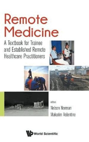 Norman Nelson, John Nelson Norman, Malcolm Valentine - Remote Medicine: A Textbook For Trainee And Established Remote Healthcare Practitioners, Inbunden
