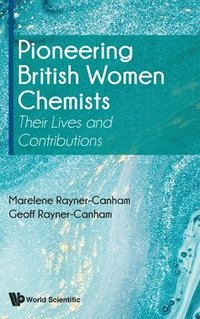 Pioneering British Women Chemists: Their Lives And Contributions