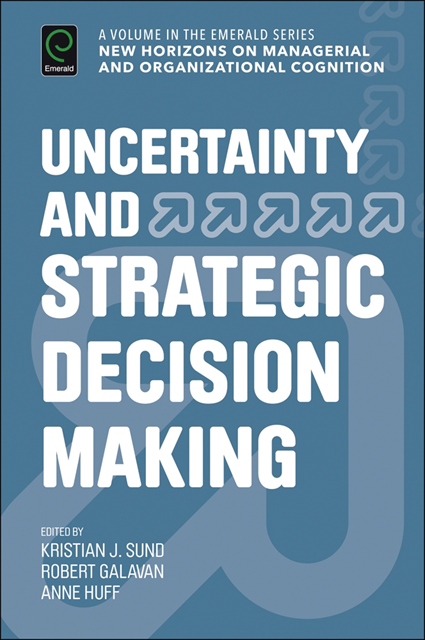 Anne Sigismund Huff, Robert J. Galavan, Kristian J. Sund - Uncertainty and Strategic Decision Making, E-bok