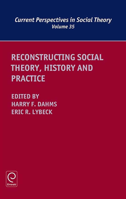 Eric R. Lybeck, Harry F. Dahms - Reconstructing Social Theory, History and Practice, E-bok