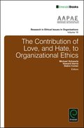 The Contribution of Love, and Hate, to Organizational Ethics